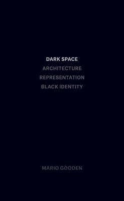 Dark Space - Architecture, Representation, Black Identity