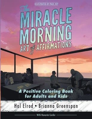The Miracle Morning Art of Affirmations: A Positive Coloring Book for Adults and Kids