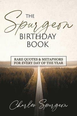 The Spurgeon Birthday Book: Rare Quotes and Metaphors for Every Day of the Year