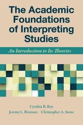 Academic Foundations of Interpreting Studies - An Introduction to Its Theories