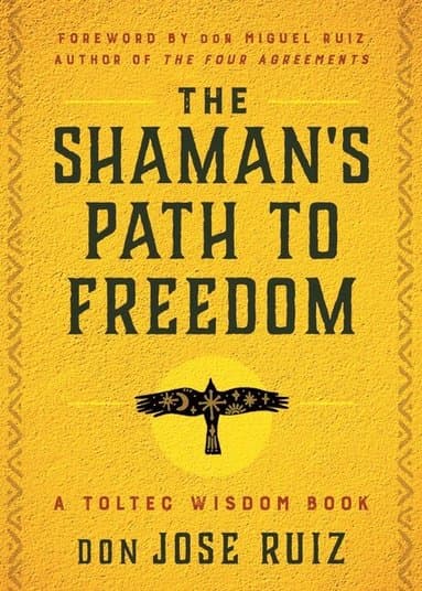 Omslag till boken Shaman's Path to Freedom av don Jose Ruiz