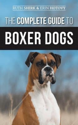 Complete Guide to Boxer Dogs