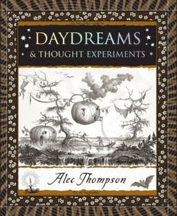 Daydreams: & Thought Experiments
