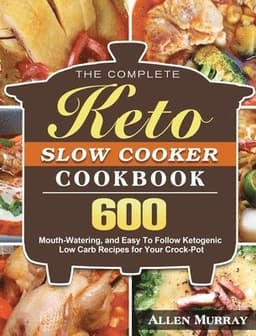 Complete Keto Slow Cooker Cookbook