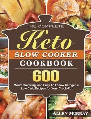 Complete Keto Slow Cooker Cookbook
