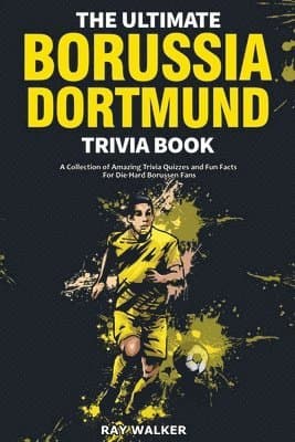 Ultimate Borussia Dortmund Trivia Book