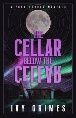 The Cellar Below the Cellar: A Folk Horror Novella
