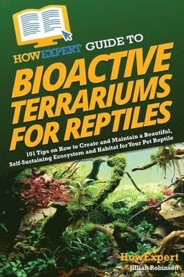 HowExpert Guide to Bioactive Terrariums for Reptiles
