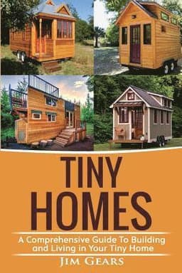 Tiny Homes: A Comprehensive Guide to Building and Living in Your Tiny Home