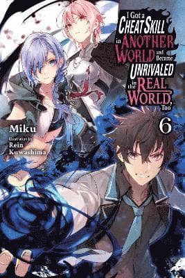 I Got a Cheat Skill in Another World and Became Unrivaled in the Real World, Too, Vol. 6 (light novel)