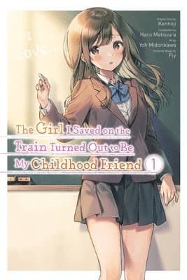 Girl I Saved on the Train Turned Out to Be My Childhood Friend, Vol. 1 (manga)