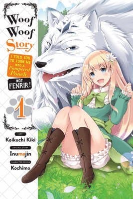 Woof Woof Story: I Told You to Turn Me Into a Pampered Pooch, Not Fenrir!, Vol. 1 (manga)