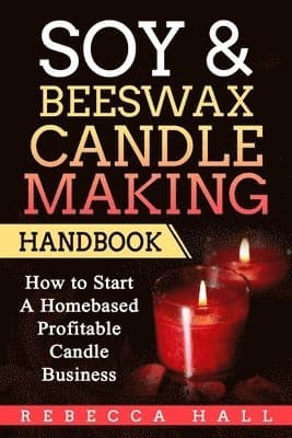 Soy & Beeswax Candle Making Handbook