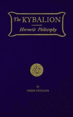 The Kybalion: Hermetic Philosophy