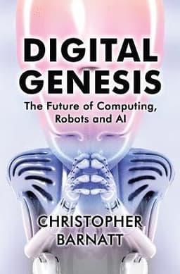 Digital Genesis: The Future of Computing, Robots and AI