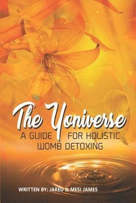 The Yoniverse: A Guide for Holistic Womb Healing