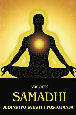 Samadhi: Jedinstvo Svesti I Postojanja
