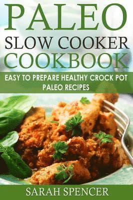 Paleo Slow Cooker Cookbook ***Black and White Edition***: Easy to Prepare Healthy Crock Pot Paleo Recipes