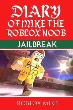 Diary of Mike the Roblox Noob: Jailbreak