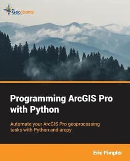 Programming ArcGIS Pro with Python