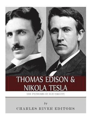 Thomas Edison and Nikola Tesla: The Pioneers of Electricity