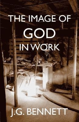 The Image of God in Work: Lectures at Sherborne House 1973-4