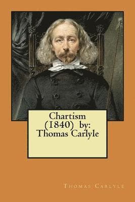 Chartism (1840) by: Thomas Carlyle