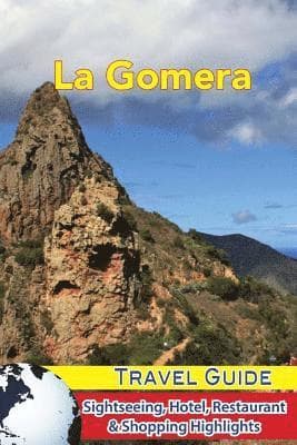 La Gomera Travel Guide: Sightseeing, Hotel, Restaurant & Shopping Highlights