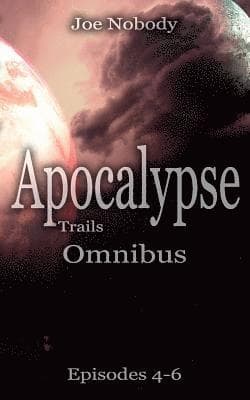 Apocalypse Trails: Omnibus Episodes 4 - 6
