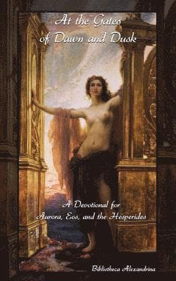 At the Gates of Dawn and Dusk: A Devotional for Aurora, Eos, and the Hesperides