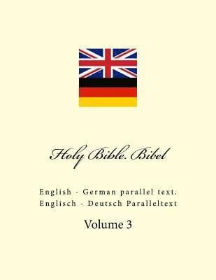 Holy Bible. Bibel: English - German Parallel Text. Englisch - Deutsch Paralleltext