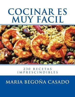 Cocinar es muy Facil: (230 recetas imprescindibles)