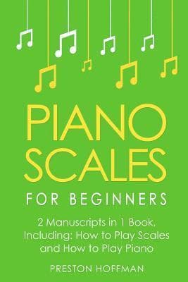 Piano Scales: For Beginners - Bundle - The Only 2 Books You Need to Learn Scales for Piano, Piano Scale Theory and Piano Scales for Beginners Today