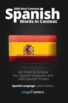 2000 Most Common Spanish Words in Context: Get Fluent & Increase Your Spanish Vocabulary with 2000 Spanish Phrases