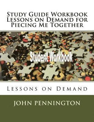 Study Guide Workbook Lessons on Demand for Piecing Me Together: Lessons on Demand
