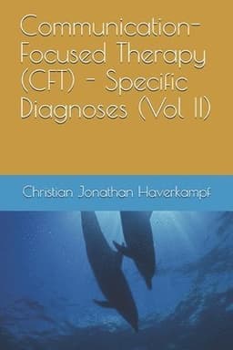 Communication-Focused Therapy (CFT) - Specific Diagnoses (Vol II)