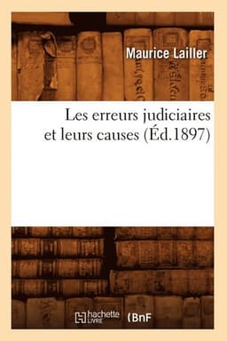Les Erreurs Judiciaires Et Leurs Causes (Éd.1897)