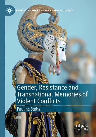 Gender, Resistance and Transnational Memories of Violent Conflicts