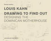 Louis Kahn: Drawing to Find Out
