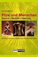 Pilze und Menschen. Rausch - Medizin - Nahrung