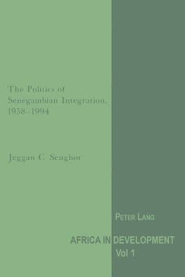 Politics of Senegambian Integration, 1958-1994