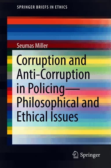 Corruption and Anti-Corruption in Policing-Philosophical and Ethical Issues