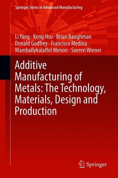 Additive Manufacturing of Metals: The Technology, Materials, Design and Production