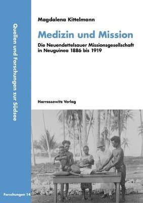 Medizin Und Mission: Die Neuendettelsauer Missionsgesellschaft in Neuguinea 1886 Bis 1919