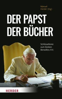 Der Papst Der Bucher: Schlusseltexte Zum Denken Benedikts XVI.