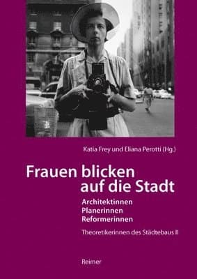 Frauen Blicken Auf Die Stadt - Architektinnen, Planerinnen, Reformerinnen: Theoretikerinnen Des Stadtebaus II