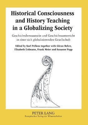 Historical Consciousness and History Teaching in a Globalizing Society Geschichtsbewusstsein Und Geschichtsunterricht in Einer Sich Globalisierenden Gesellschaft