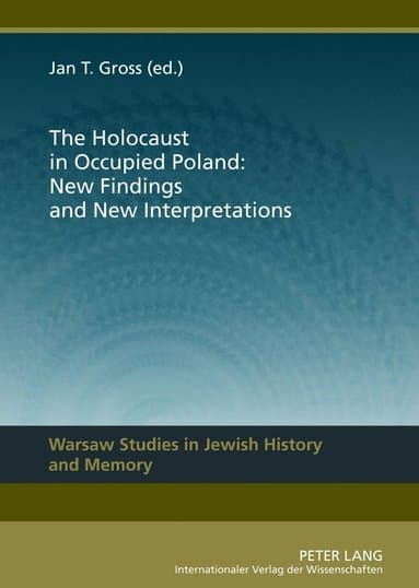 Holocaust in Occupied Poland: New Findings and New Interpretations