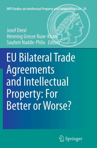 EU Bilateral Trade Agreements and Intellectual Property: For Better or Worse?