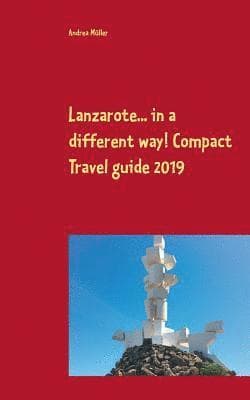 Lanzarote... in a different way! Compact Travel guide 2019